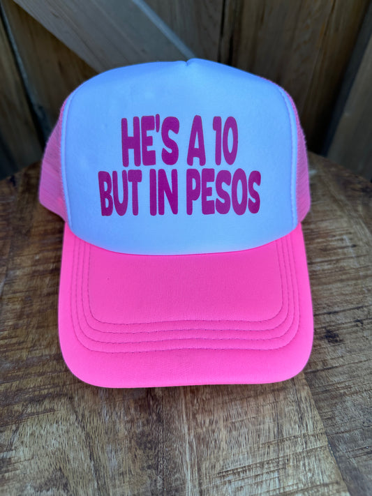 HE’S A 10 BUT IN PESOS TRUCKER HAT