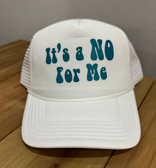 ITS A NO FOR ME TRUCKER HAT